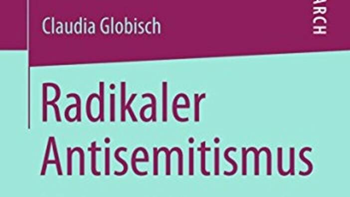 Claudia Globisch: Radikaler Antisemitismus, Wiesbaden 2013.