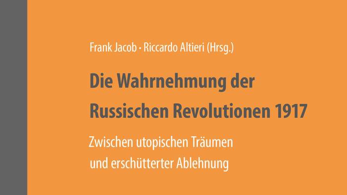 Altieri/Jacob (Hrsg.): Die Wahrnehmung der Russischen Revolutionen 1917, Berlin 2019